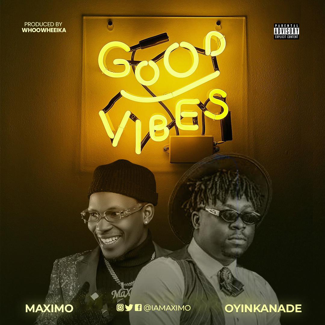 Music: MaXimo Ft. Oyinkanade - Good Vibes