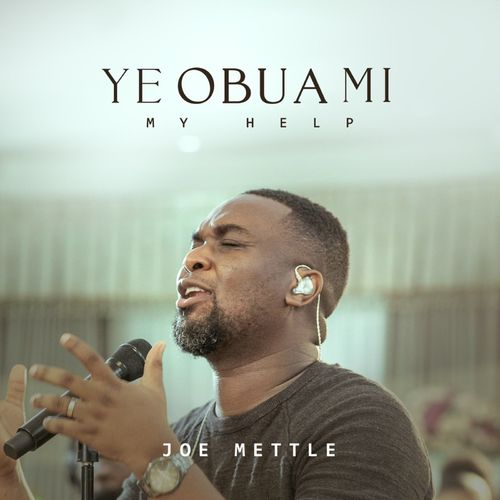 Music: Joe Mettle Releases Another Spirit-Filled Song ' Ye Obua Mi '