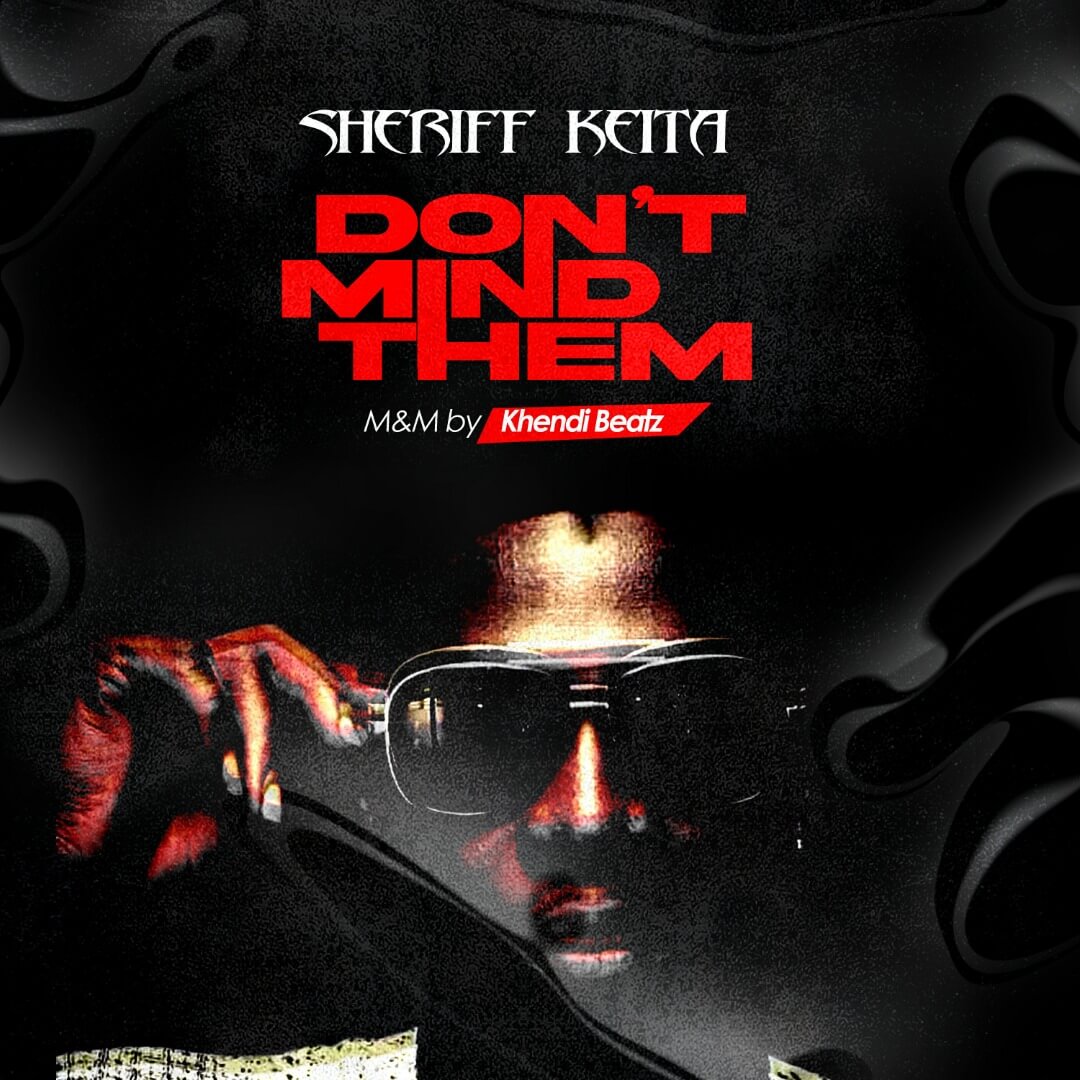 Sheriff Keita Sends A Message Through New Music 'Don't Mind Them'